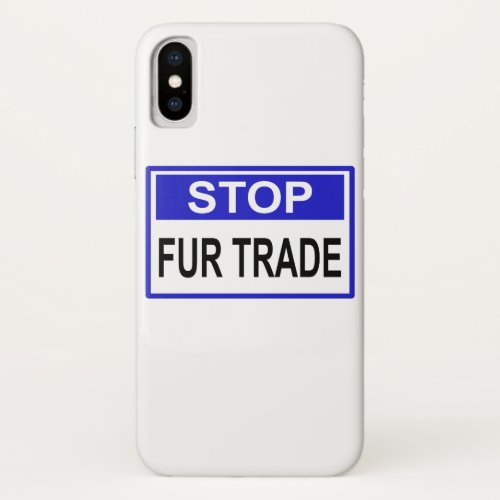 Stop Fur Trade Blue sign iPhone XS Case