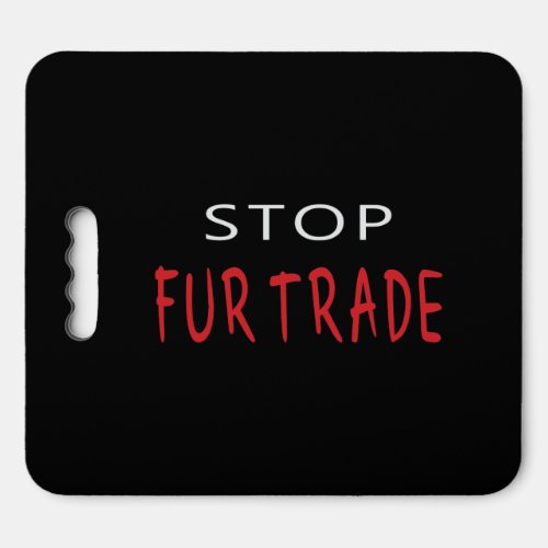 Stop Fur Trade Seat Cushion