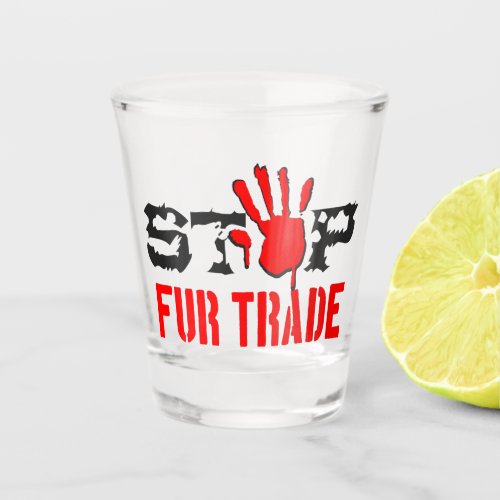 Stop Fur Trade Shot Glass