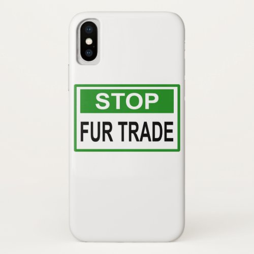 Stop Fur Trade Sign green iPhone XS Case