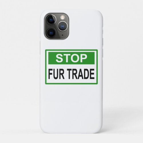Stop Fur Trade Sign green iPhone 11 Pro Case