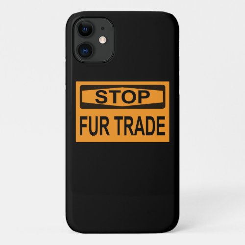 Stop Fur Trade Sign orange iPhone 11 Case
