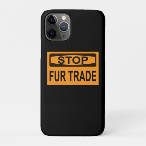 Stop Fur Trade Sign orange iPhone 11 Pro Case
