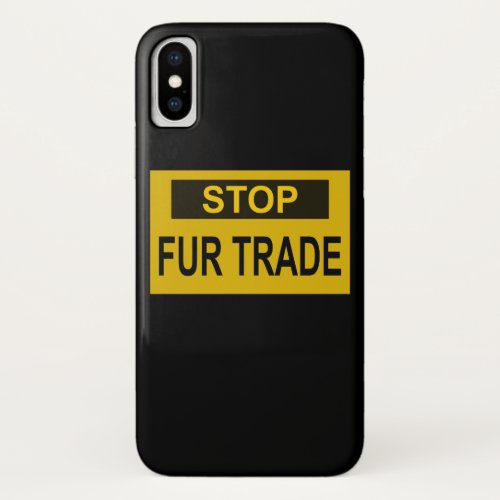 Stop Fur Trade Sign yellow iPhone XS Case