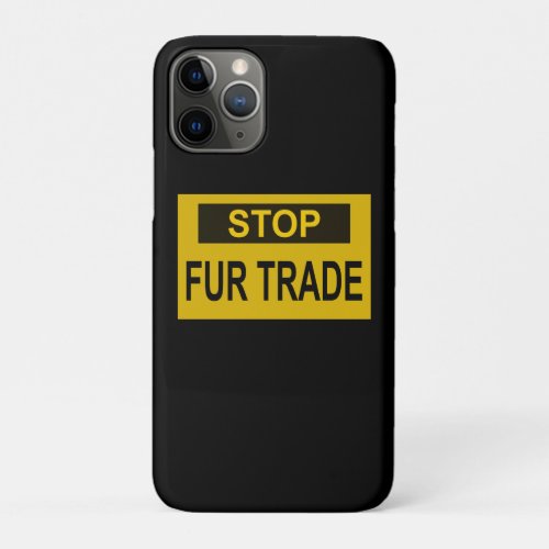 Stop Fur Trade Sign yellow iPhone 11 Pro Case