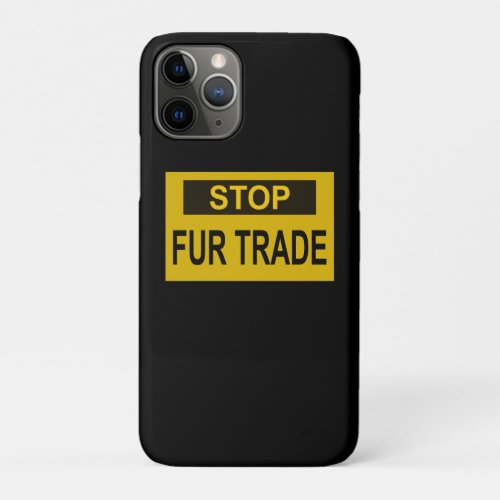 Stop Fur Trade Sign yellow iPhone 11 Pro Case