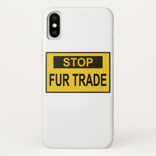 Stop Fur Trade Sign yellow iPhone XS Case
