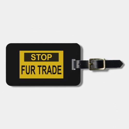 Stop Fur Trade Sign yellow Luggage Tag
