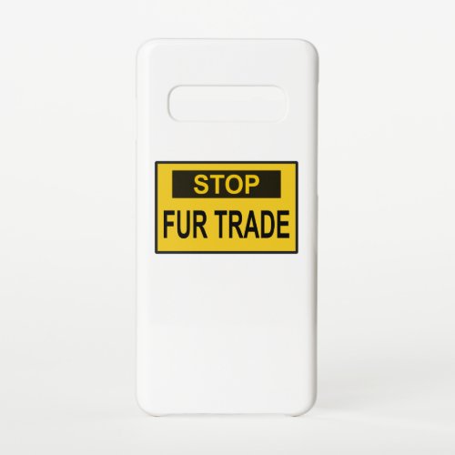 Stop Fur Trade Sign yellow Samsung Galaxy S10 Case