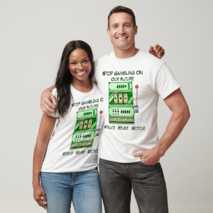 Stop Gambling On Our Future - Recycle T-Shirt