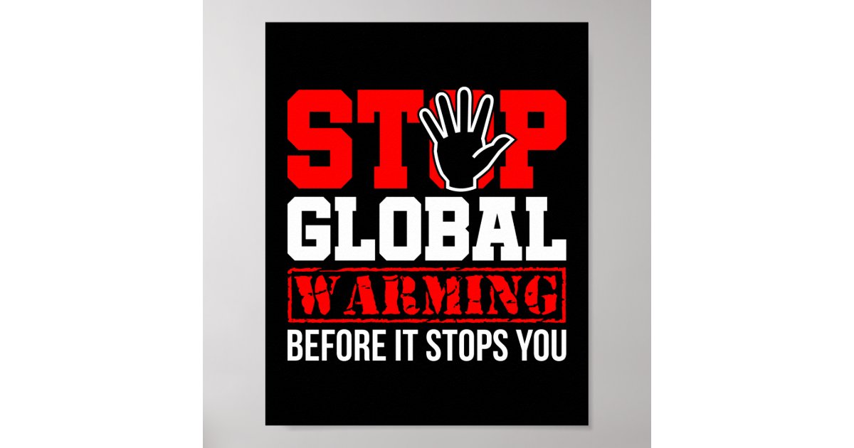 Stop Global Warming Climate Change Environment Poster | Zazzle