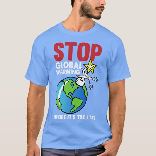 Stop Global Warming Earth Day Save The Planet Natu T_Shirt