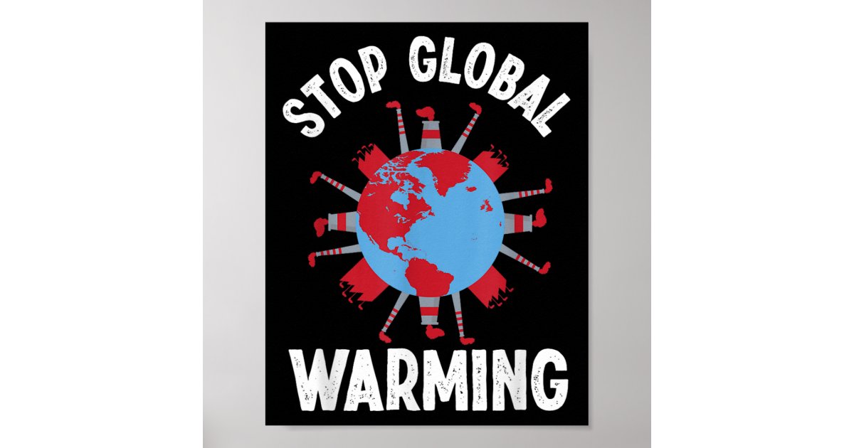 Stop Global Warming Environmental Protection Acces Poster | Zazzle