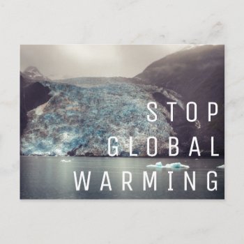 Stop Global Warming - Glacier | Postcard by GaeaPhoto at Zazzle