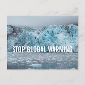 Stop Global Warming - Melting Glacier | Postcard by GaeaPhoto at Zazzle