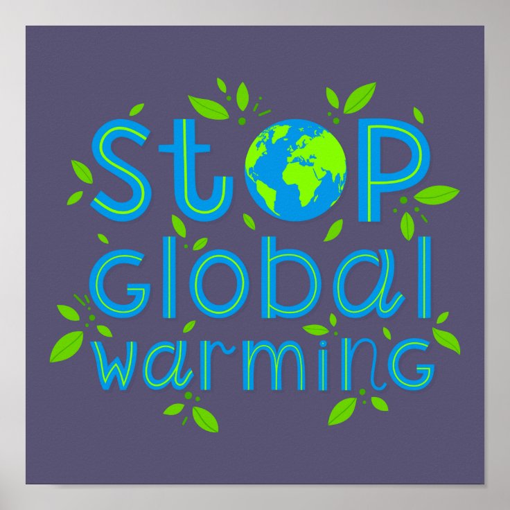 Stop Global Warming Poster | Zazzle