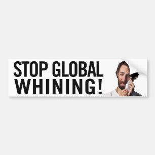 Stop Global Whining! Bumper Sticker