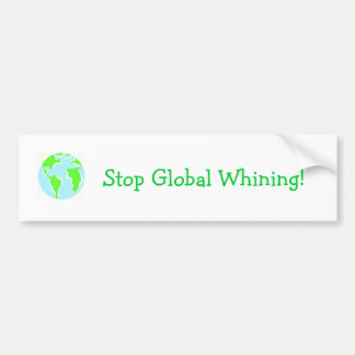 Stop Global Whining! Bumper Sticker