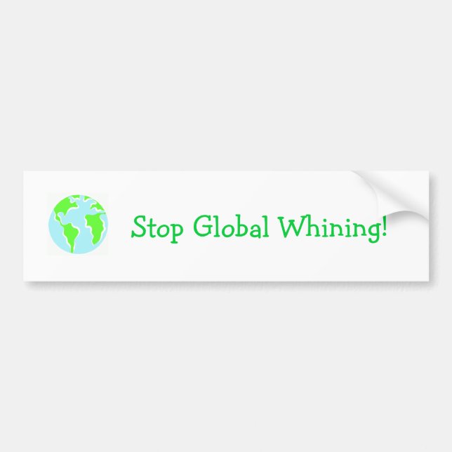 Stop Global Whining! Bumper Sticker (Front)