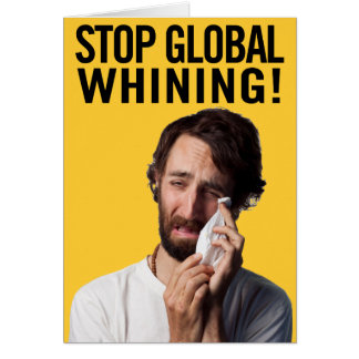 stop_global_whining_card-rcdf7a7ed468b44