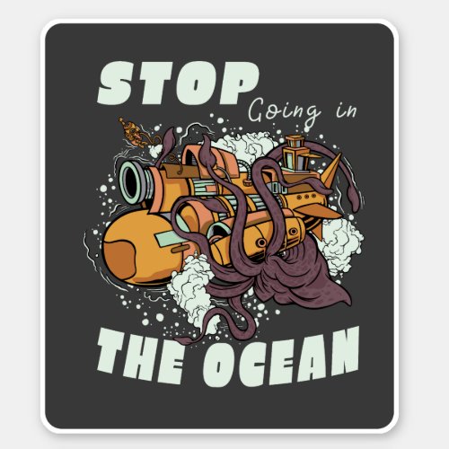 STOP GOING IN THE OCEAN SUBMARINE OCTOPUS STICKER