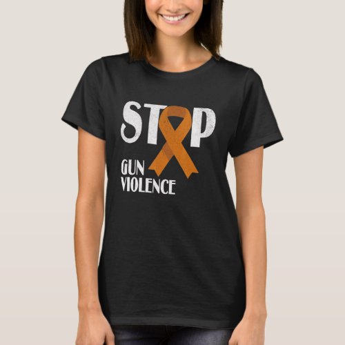 Stop Gun Violence Orange Ribbon For Awareness Day T_Shirt