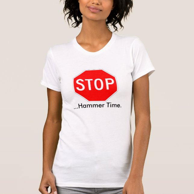 Stop...Hammer Time T-Shirt (Front)