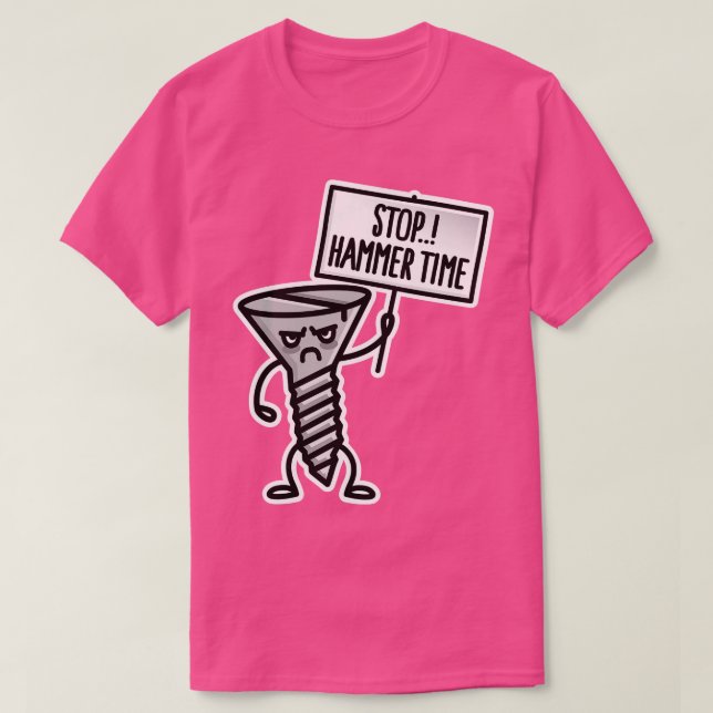 Stop Hammer time this is not a drill screw clumsy T-Shirt (Design Front)