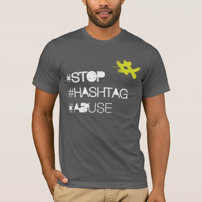 Stop Hashtag Abuse T-Shirt (Front)