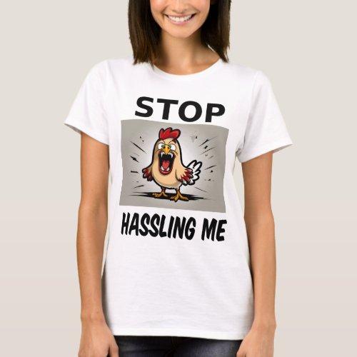 Stop hassling me T_Shirt