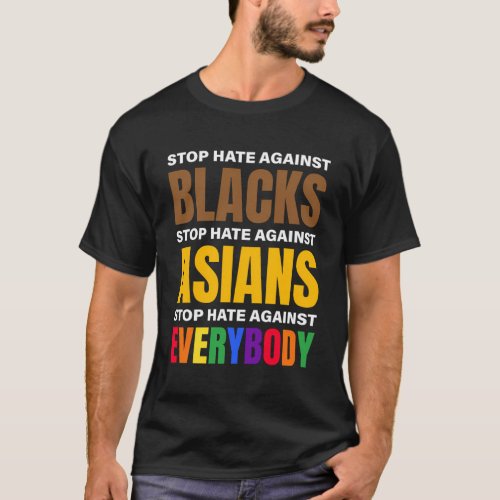 Stop Hate Against Blacks Against Asians And Everyb T_Shirt