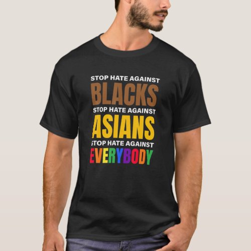 Stop Hate Against Blacks Against Asians And Everyb T_Shirt