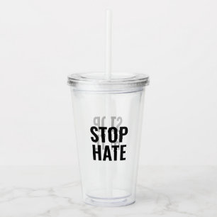 Stop Hate, black clear Acrylic Tumbler