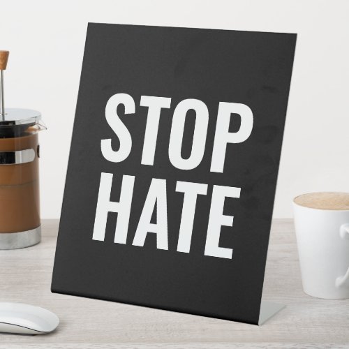 Stop Hate black white modern simple Pedestal Sign