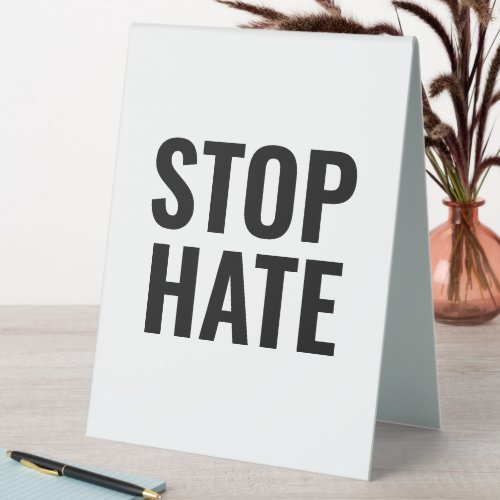 Stop Hate black white Table Tent Sign