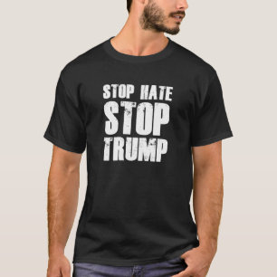 Stop Hate Stop Trump T-Shirt