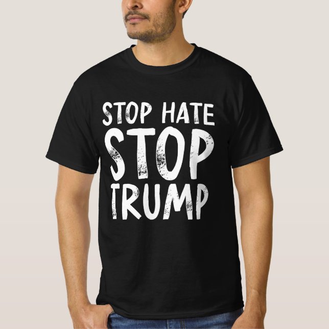 Stop Hate Stop Trump T-Shirt (Front)