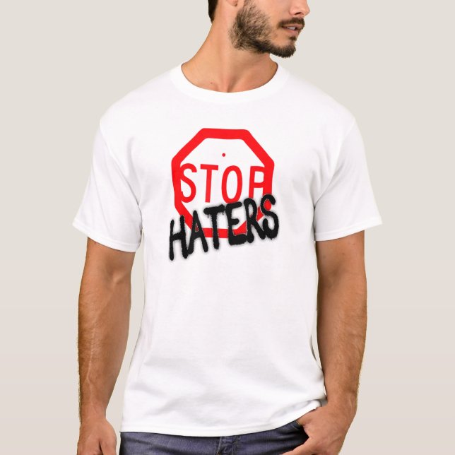 Stop Hating Haters T-Shirt (Front)