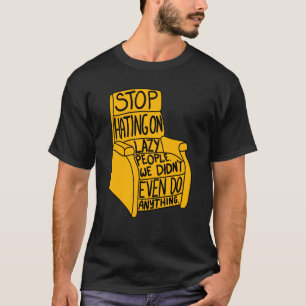 Stop Hating on Lazy People Recliner Chair Graphic T-Shirt