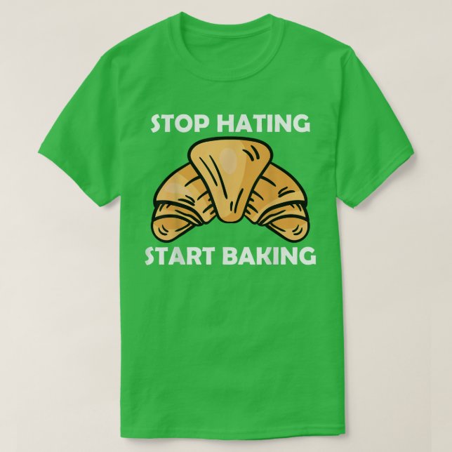 Stop hating start baking 2644 T-Shirt (Design Front)