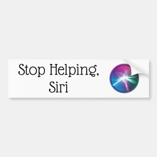 Stop Helping Siri Bumper Sticker