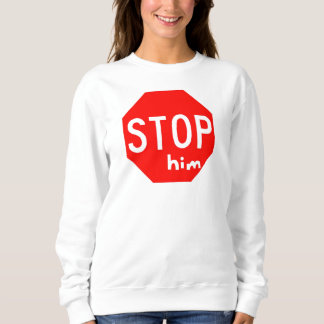 STOP him Sweatshirt