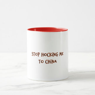 Stop Hocking Me To China Mug