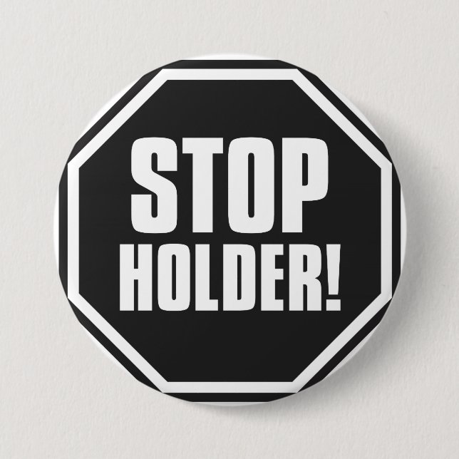 Stop Holder! Pinback Button (Front)