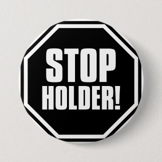 Stop Holder! Pinback Button