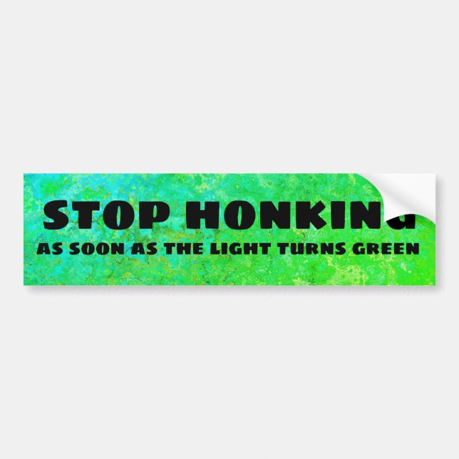 Stop honking as soon as the light turns green bumper sticker (Front)