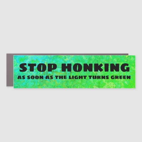 Stop honking as soon as the light turns green car magnet