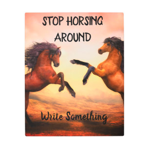 "Stop Horsing Around" Metal Wall Art for Writers