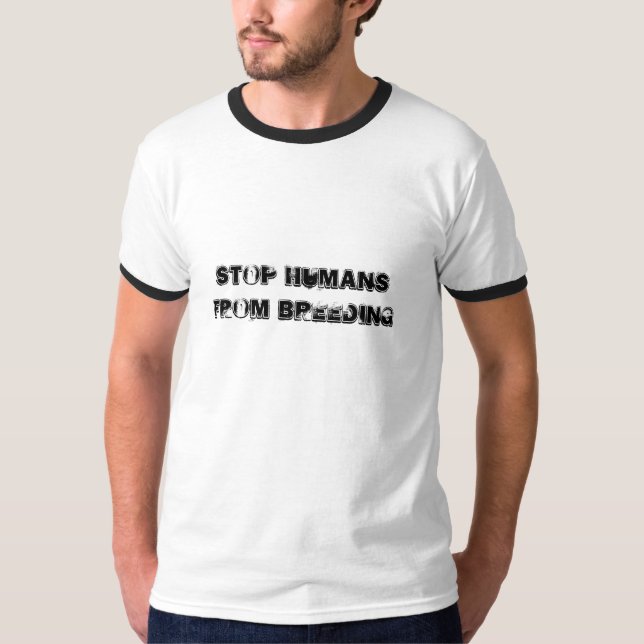 STOP HUMANS FROM BREEDING T-Shirt (Front)