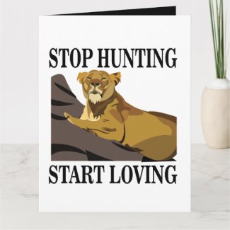 Stop Hunting Start Loving Lioness Greeting